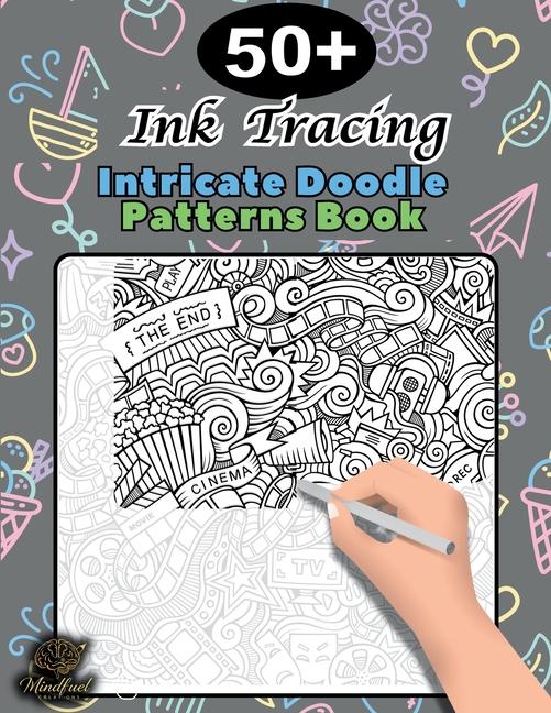 Ink Tracing Doodle Book for Adults: 50+ Intricate Doodle Patterns to Trace Mindfully, Relax Your Min