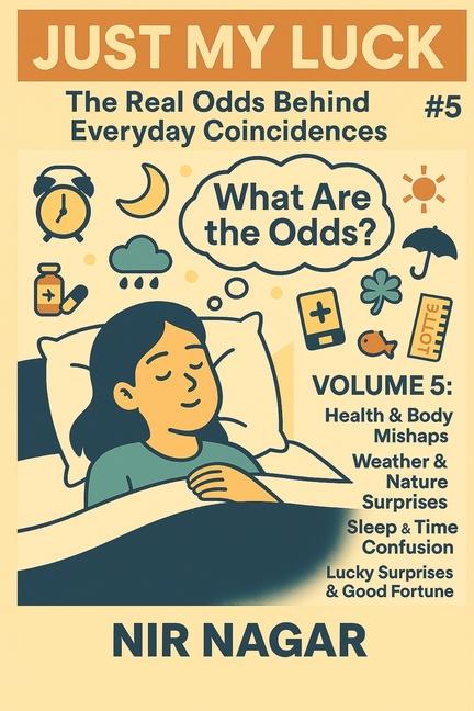 Just My Luck # 5: Health & Body Mishaps Weather & Nature Surprises Sleep & Time Confusion Daily Life
