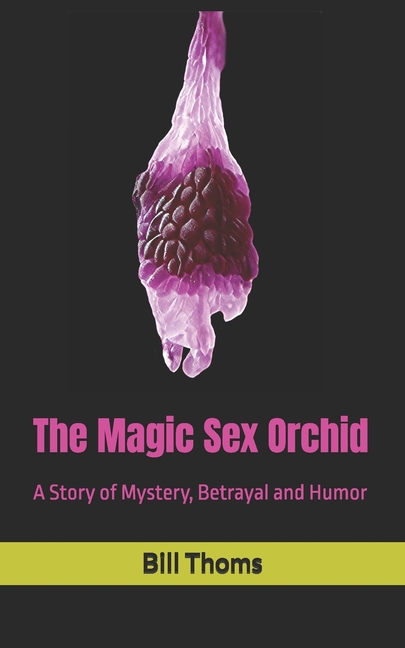 Magic Sex Orchid: A Story of Mystery, Betrayal and Humor