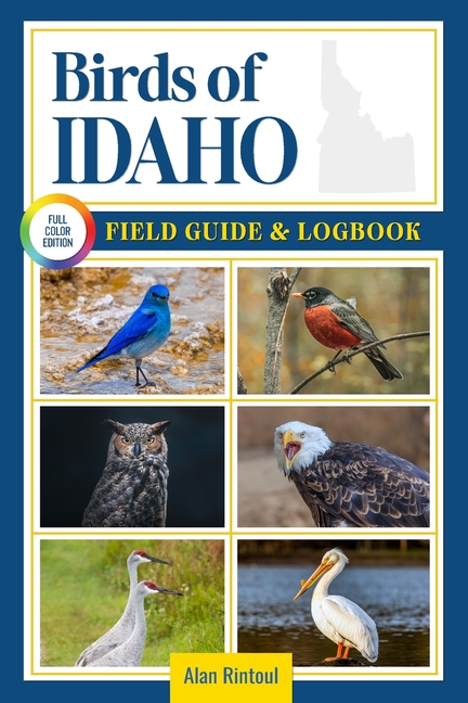 Birds of Idaho Field Guide and Logbook: An Essential Birdwatching Guide with Identification Tips for