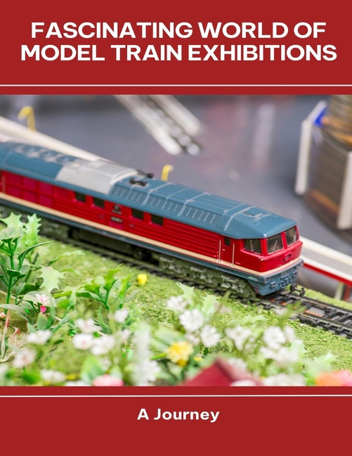 Fascinating World of Model Train Exhibitions A Journey