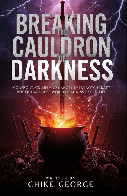 Breaking the Cauldron of Darkness: Confront, Crush and Cancel Every Witchcraft Pot of Darkness Worki