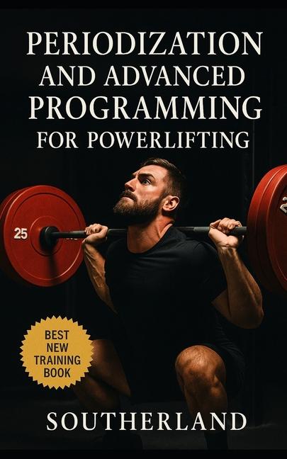 Periodization and Advanced Programming for Powerlifting: Master Structured Training Cycles, Maximize