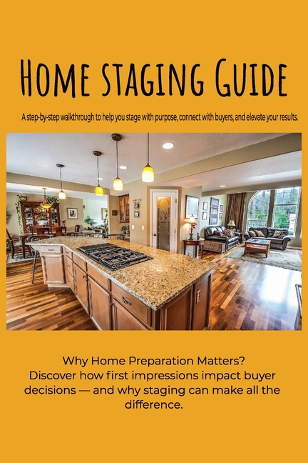 Home Staging Guide: HOME STAGING GUIDE A STEP-BY-STEP GUIDE TO GETTING YOUR HOME READY TO LIST/ 6x9 