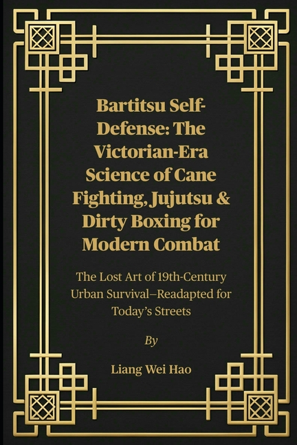 Bartitsu Self-Defense: The Victorian-Era Science of Cane Fighting, Jujutsu & Dirty Boxing for Modern