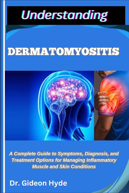 Understanding Dermatomyositis: A Complete Guide to Symptoms, Diagnosis, and Treatment Options for Ma