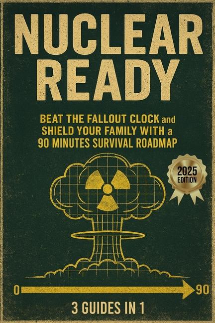 Nuclear Ready (GUIDE): Beat the fallout clock and shield your family with a 90 minutes survival road