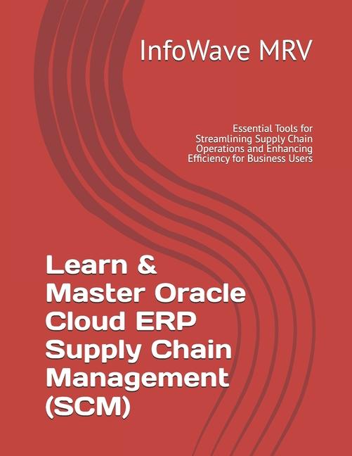 Learn & Master Oracle Cloud ERP Supply Chain Management (SCM): Essential Tools for Streamlining Supp