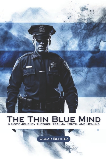 Thin Blue Mind: A Cop's Journey Through Trauma, Truth, and Healing