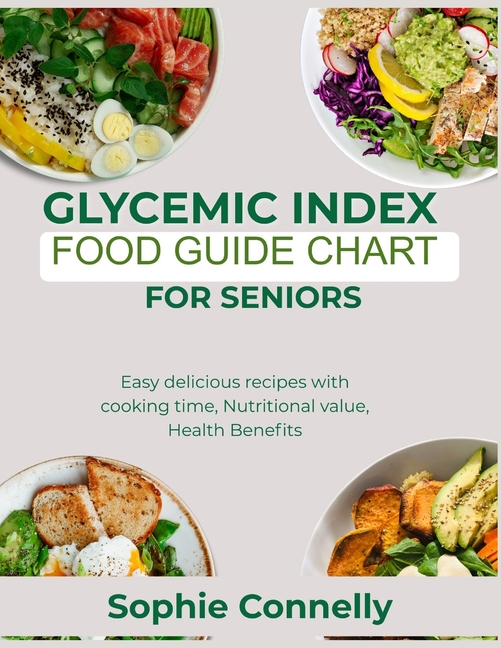 Glycemic Index Food guide Chart for Seniors: Easy Delicious Recipes with Cooking time, Nutritional v