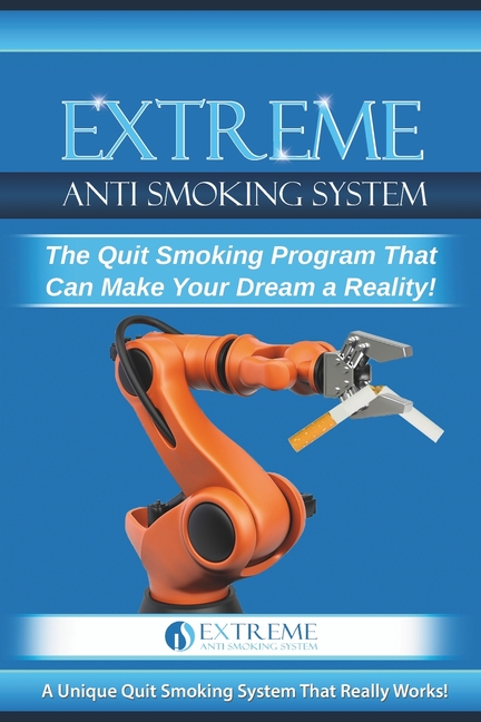 Extreme Anti Smoking System: The Quit Smoking Program That Can Make Your Dream a Reality