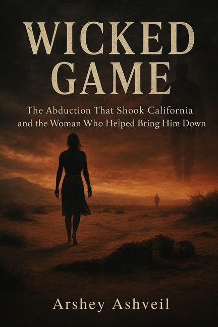 Wicked Game: The Abduction That Shook California and the Woman Who Helped Bring Him Down