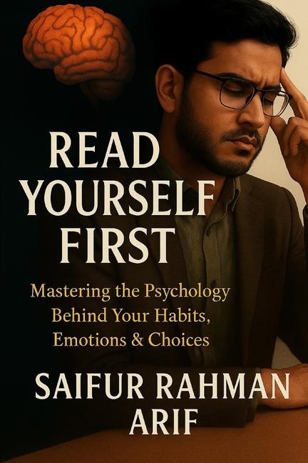 Read Yourself First: Mastering the Psychology Behind Your Habits, Emotions & Choices