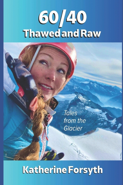 60/40 Thawed and Raw: Tales from the Glacier