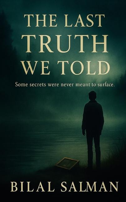 Last Truth We Told: Some secrets were never meant to surface