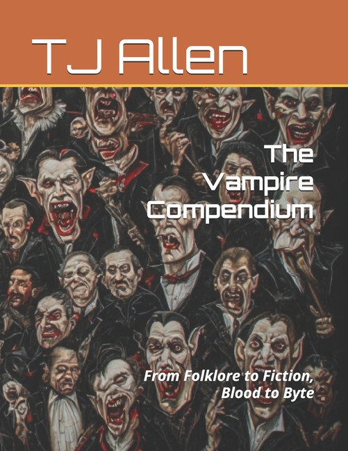 Vampire Compendium: From Folklore to Fiction, Blood to Byte