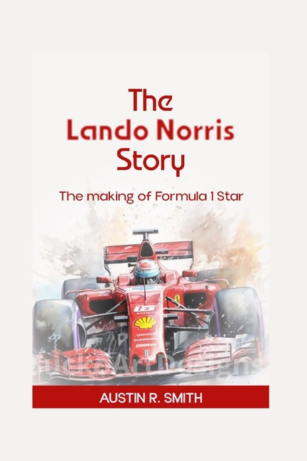 Lando Norris Story: The Making of a Formula 1 Star