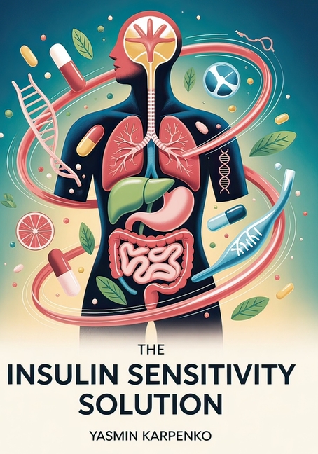 Insulin Sensitivity Solution: Transform Your Metabolism in 100 Days with Precision Nutrition, Strate