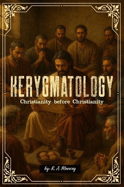 Kerygmatology: Christianity before Christianity