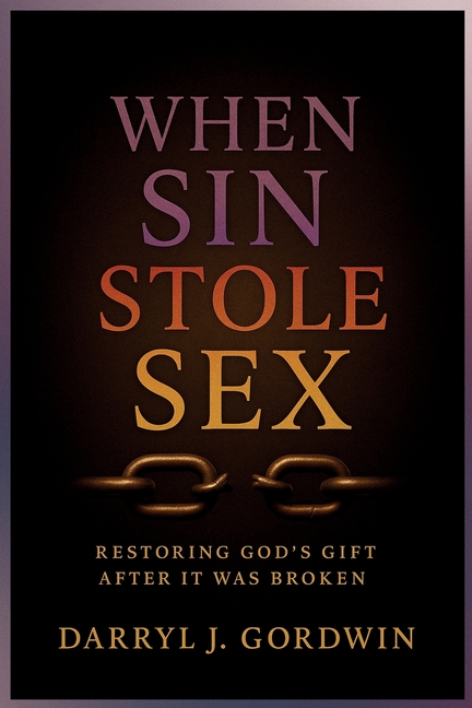 When Sin Stole Sex: Restoring God's Gift after it was Broken