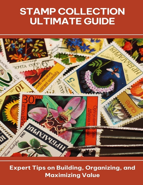 Stamp Collection Ultimate Guide Expert Tips on Building, Organizing, and Maximizing Value