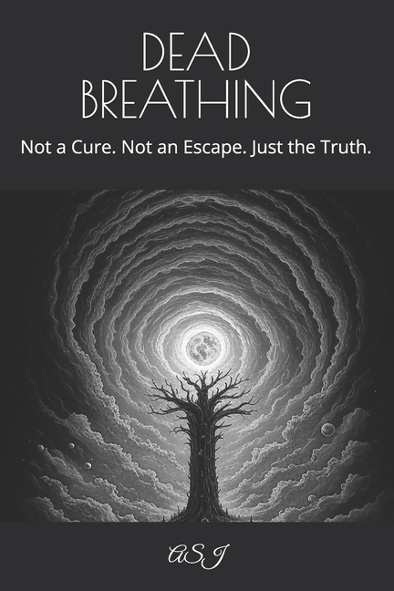 Dead Breathing: Not a Cure. Not an Escape. Just the Truth.
