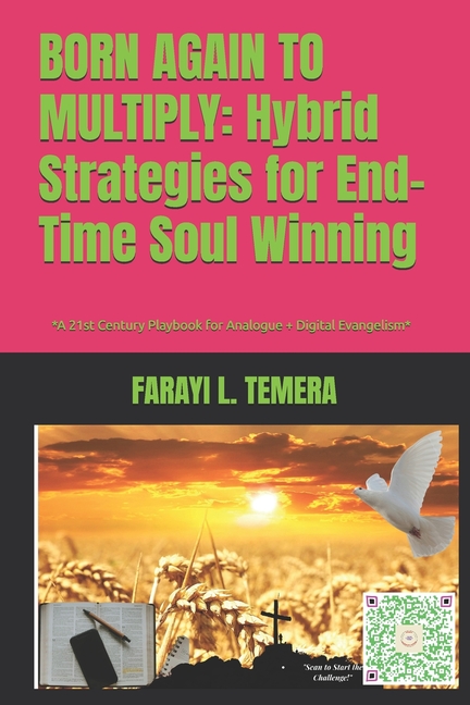 Born Again to Multiply: Hybrid Strategies for End-Time Soul Winning: *A 21st Century Playbook for An
