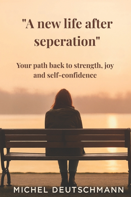"A new life after seperation": Your path back to strength, joy and self-confidence