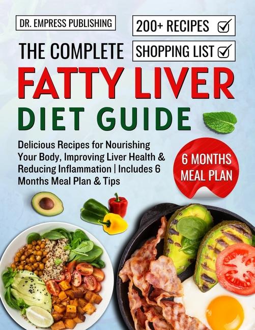 Complete Fatty Liver Diet Guide: Delicious Recipes for Nourishing Your Body, Improving Liver Health,