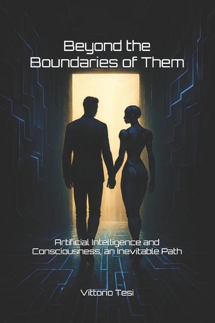 Beyond the Boundaries of Them: Artificial Intelligence and Consciousness, an Inevitable Path
