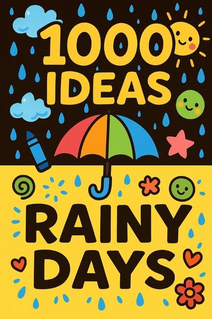1000 Ideas: Rainy Days: Turn rainy days into your favorite days.