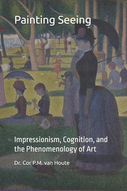 Painting Seeing: Impressionism, Cognition, and the Phenomenology of Art
