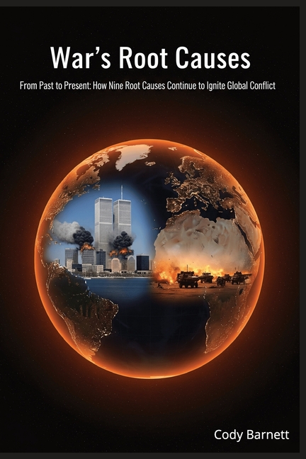 War's Root Causes: Uncovering the Nine Timeless Triggers Behind Wars That Shaped and Still Haunt Our