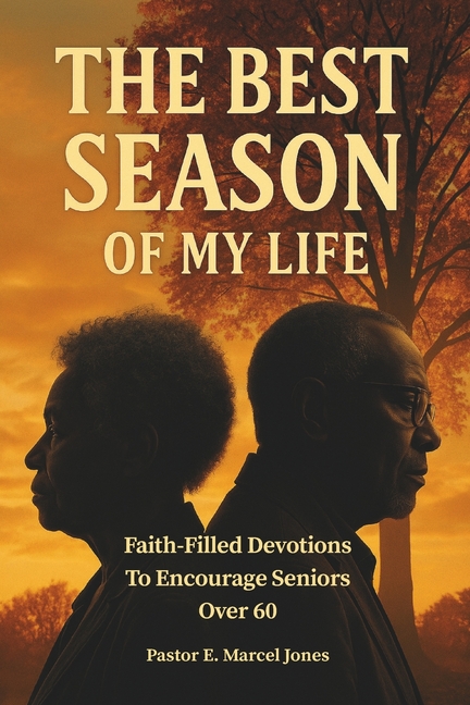 Best SEASON Of My Life: Faith-Filled Devotions To Encourage Seniors Over 60
