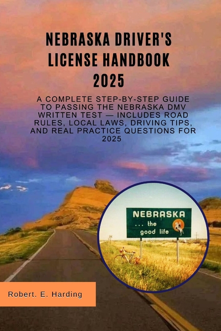 Nebraska driver's license handbook 2025: A Complete Step-by-Step Guide to Passing the Nebraska DMV W