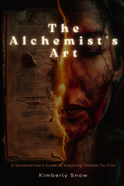 Alchemist's Art: A Screenwriter's Guide to Adapting Theater for Film