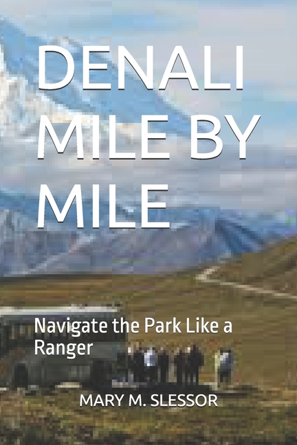 Denali Mile by Mile: Navigate the Park Like a Ranger