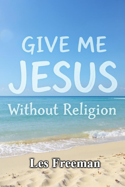 Give Me Jesus: Without Religion