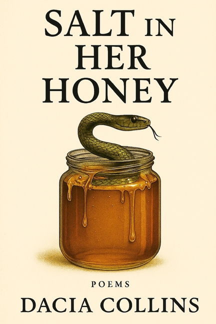 Salt in Her Honey: Poems About the Bitterness That Made Me Sweet: A Raw Poetry Collection on Betraya