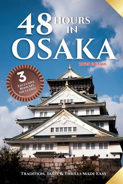 48 Hours in Osaka: Tradition, Taste & Thrills Made Easy