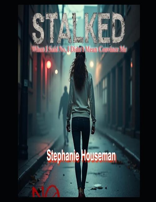 Stalked: Female empowerment suspense thriller, psychological Nighttime paranoia thriller: When I Sai