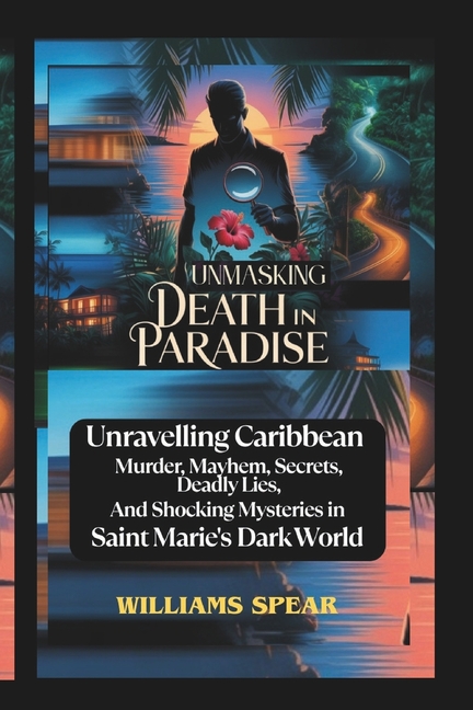 Unmasking Death in Paradise: Unravelling Caribbean Murder, Mayhem, Secrets, Deadly Lies, and Shockin