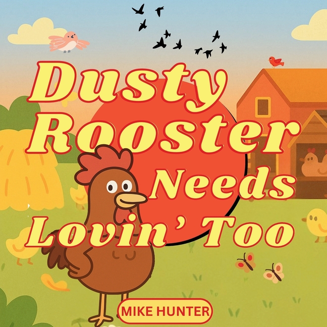 Dusty Rooster Needs Lovin' Too: Naughty Adult Parody Book With Pictures