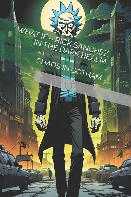 What If - Rick Sanchez in the Dark Realm: Chaos in Gotham