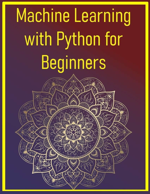 Machine Learning with Python for Beginners: Build Real-World Projects Using Scikit-Learn and Pandas