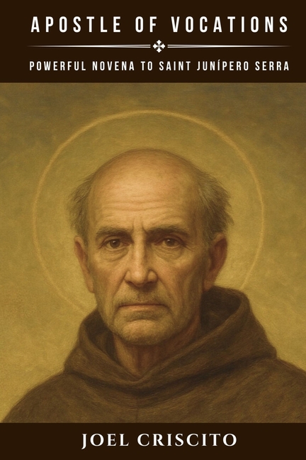 Apostle of Vocations: Powerful Novena to Saint Junípero Serra