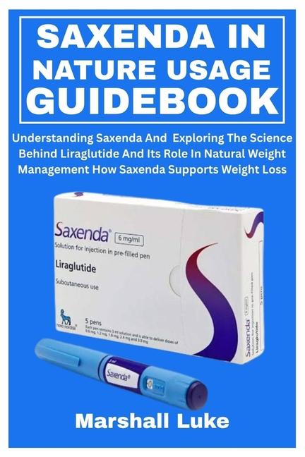 Saxenda in Nature Usage Guidebook: Understanding Saxenda And Exploring The Science Behind Liraglutid