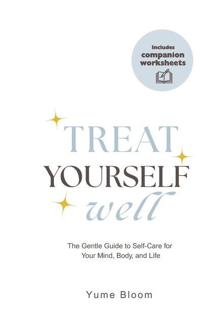 Treat Yourself Well: The Gentle Guide to Self-Care for Your Mind, Body, and Life