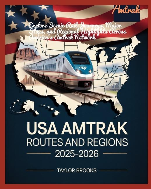 USA Amtrak Routes and Regions 2025-2026: Explore Scenic Rail Journeys, Major Stops, and Regional Hig
