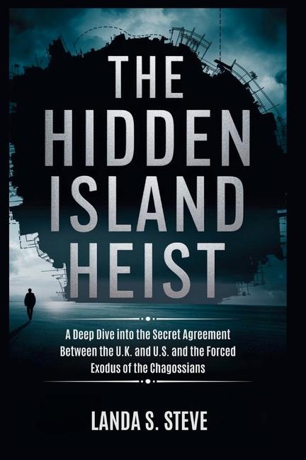 Hidden Island Heist: America's Military Takeover of Diego Garcia